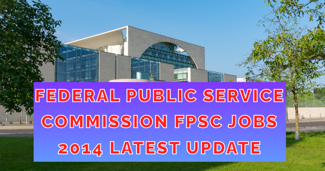 Federal Public Service Commission FPSC Jobs 2014 latest update