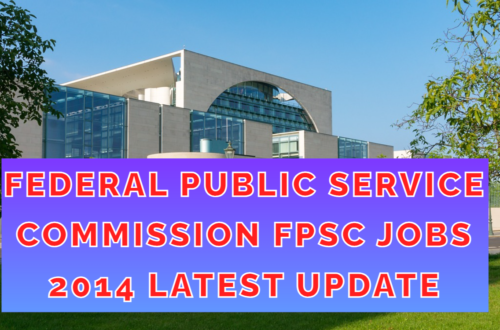 Federal Public Service Commission FPSC Jobs 2014 latest update