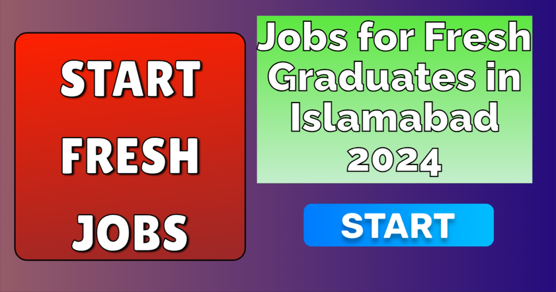 Jobs for Fresh Graduates in Islamabad​ 2024